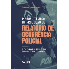 MANUAL TÉCNICO DE PRODUÇÃO DE RELATÓRIO DE OCORRÊNCIA POLICIAL: O CALCANHAR DE AQUILES DOS POLICIAIS DE RUAS DO BRASIL